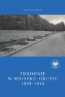 Zbrodnie w Mniszku-Grupie 1939-1940 Mateusz Kubicki