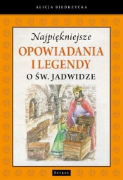 Najpiękniejsze opowiadania i legendy o św.Jadwidze - Alicja Biedrzycka
