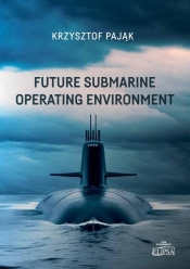 Future Submarine Operating Environment - Pająk Krzysztof