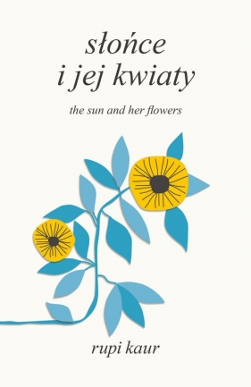 Słońce i jej kwiaty. - Rupi Kaur