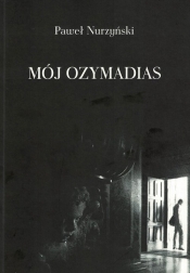 Mój Ozymandias - NURZYŃSKI PAWEŁ