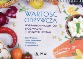 Wartość odżywcza wybranych produktów spożywczych i typowych potraw - Hanna Kunachowicz, Irena Nadolna, Beata Przygoda, Krystyna Iwanow