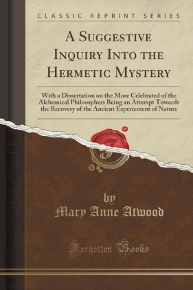 A Suggestive Inquiry Into the Hermetic Mystery - Atwood Mary Anne