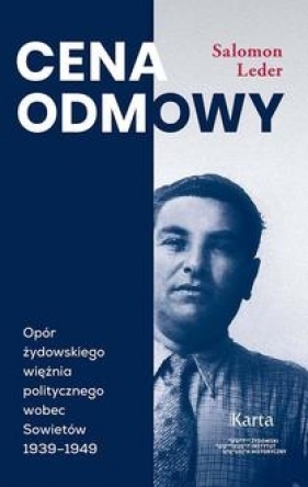 Cena odmowy. Opór żydowskiego więźnia politycznego wobec Sowietów 1939-1949 - Salomon Leder