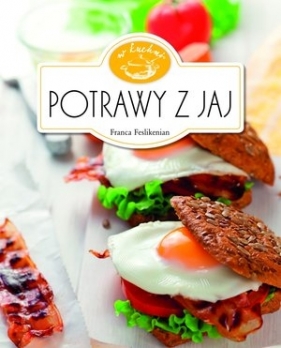 Potrawy z jaj. W kuchni - Franca Feslikenian