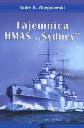 Tajemnica HMAS "Sydney" - Andre R. Zbiegniewski