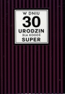 Karnet Passion Plus W Dniu 30 Urodzin dla kogoś Super PP-1659