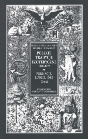 Polskie Tradycje Ezoteryczne 1890-1939. Tom 2: Formacje ludzie idee