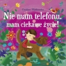 Nie mam telefonu, mam ciekawe życie! Paulina Płatkowska