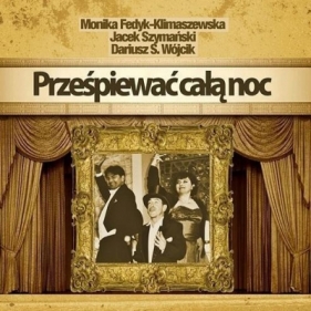 Prześpiewać całą noc. Świąteczna Orkiestra Karn.CD - Monika Fedyk-Klimaszewska, Jacek Szymański, Dariu