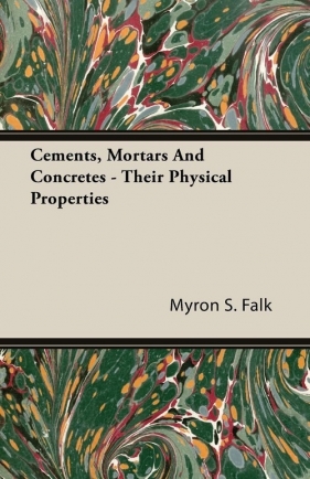 Cements, Mortars And Concretes - Their Physical Properties - Falk Myron S.