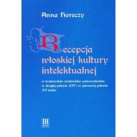 Recepcja włoskiej kultury intelektualnej w krakowskim środowisku uniwersyteckim - Horeczy Anna