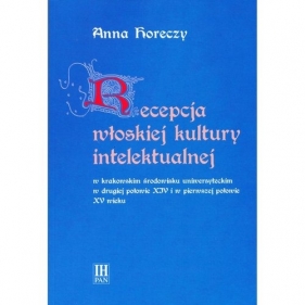 Recepcja włoskiej kultury intelektualnej w krakowskim środowisku uniwersyteckim - Anna Horeczy