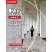 History for the IB Diploma Paper 2 Causes and Effects of 20th Century Wars - Wells Mike, Fellows Nick