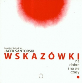 Wskazówki na dobre i złe czasy - Santorski Jacek, Święcicka Karo
