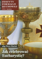 Zeszyty Formacji Duchowej nr 64/2014 Jak celebrować Eucharystię?