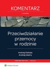 Przeciwdziałanie przemocy w rodzinie Komentarz - Kiełtyka Andrzej, Ważny Andrzej