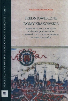 Średniowieczne domy krakowskie Tom 4 - Komorowski Waldemar<br />