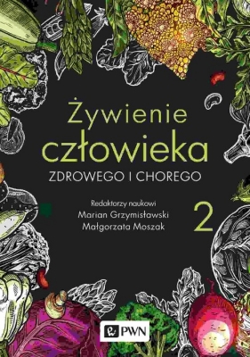 Żywienie człowieka zdrowego i chorego. Tom 2 - Grzymisławski Marian , Moszak Małgorzata