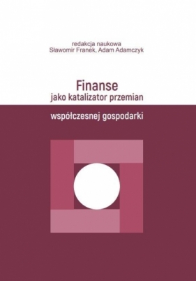Finanse jako katalizator przemian współczesnej.. - Sławomir Franek, Adam Adamczyk
