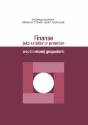Finanse jako katalizator przemian współczesnej.. - Adam Adamczyk, Sławomir Franek