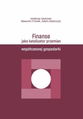 Finanse jako katalizator przemian współczesnej.. - Franek Sławomir, Adam Adamczyk
