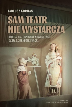 Sam teatr nie wystarcza - Tadeusz Kornaś