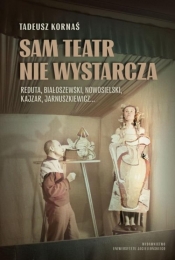 Sam teatr nie wystarcza - Tadeusz Kornaś
