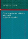 Zakaz prowadzenia pojazdów jako środek polityki kryminalnej  Łucarz Katarzyna