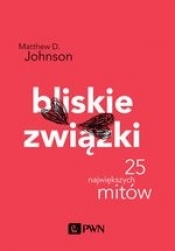 Bliskie związki. 25 największych mitów - Matthew D. Johnson