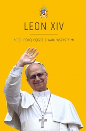 LEON XIV. Niech pokój będzie z Wami wszystkimi - Agnieszka Korcz