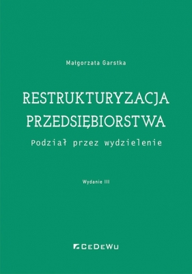 Restrukturyzacja przedsiębiorstwa - podział przez wydzielenie, wyd. 3 - Małgorzata Garstka