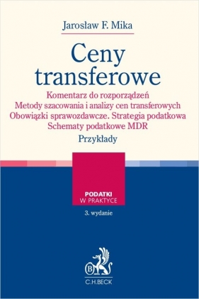 Ceny transferowe. Komentarz do rozporządzeń. Metody szacowania i analizy cen transferowych. Obowiązk - Jarosław F. Mika