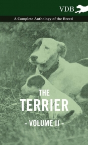 The Terrier Vol. II. - A Complete Anthology of the Breed