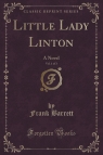 Little Lady Linton, Vol. 1 of 3 A Novel (Classic Reprint) Barrett Frank