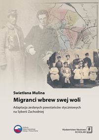 Migranci wbrew swej woli. Adaptacja zesłanych powstańców styczniowych na Syberii Zachodniej