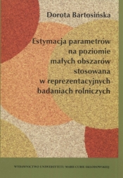 Estymacja parametrów na poziomie małych obszarów stosowana w reprezentacyjnych badaniach rolniczych - Dorota Bartosińska