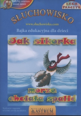 Jak sikorka morze chciała spalić (Audiobook) - Lech Tkaczyk