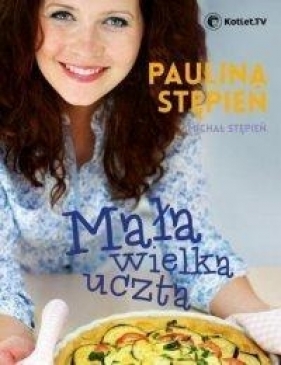 Mała wielka uczta - Stępień Paulina, Stępień Michał