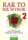 Rak to nie wyrok 2 Jak naturalnie pokonać nowotwory Ryszard Grzebyk