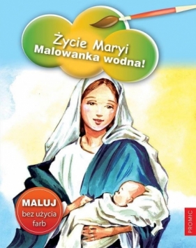 Życie Maryi. Malowanka wodna! - Praca zbiorowa