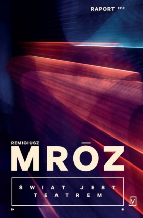 Świat jest teatrem. Cykl Raport. Tom 2 - Remigiusz Mróz