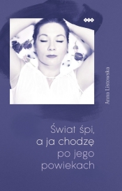 Świat śpi, a ja chodzę po jego powiekach - Anna Listowska