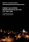 Pamięć kulturowa mieszkańców Olsztyna lat 1945-2006 w perspektywie Karkowska Marta