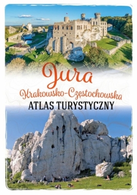 Jura Krakowsko-Częstochowska. Atlas turystyczny - Opracowanie zbiorowe