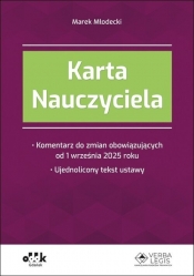 Karta Nauczyciela Komentarz do zmian obowiązujących od 1 września 2025 roku Ujednolicony tekst ustawy (symbol: PGK1583) - Marek Młodecki
