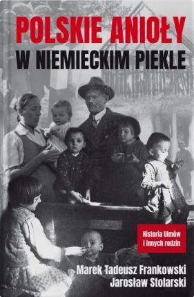 Polskie anioły w niemieckim piekle - Marek Tadeusz Frankowski, Jarosław Stolarski