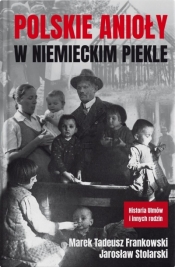 Polskie anioły w niemieckim piekle - Marek Tadeusz Frankowski, Jarosław Stolarski
