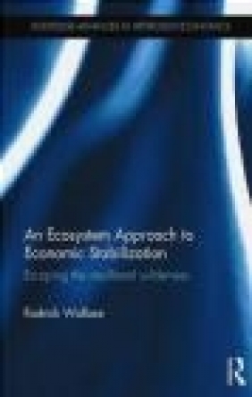 An Ecosystem Approach to Economic Stabilization Rodrick Wallace