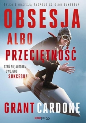 Obsesja albo przeciętność - Grant Cardone